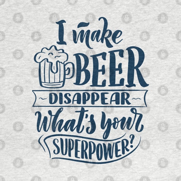 I Make Beer Disappear, What's Your Superpower - Funny Quote by Artistic muss